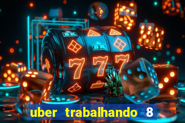 uber trabalhando 8 horas por dia