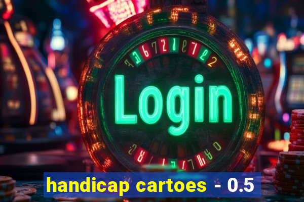 handicap cartoes - 0.5