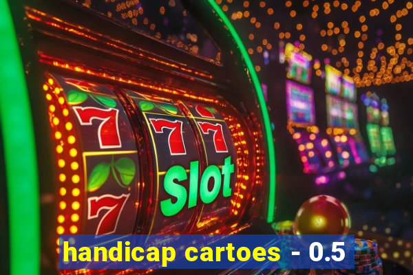 handicap cartoes - 0.5