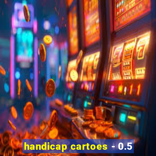 handicap cartoes - 0.5