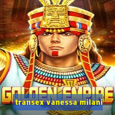 transex vanessa milani