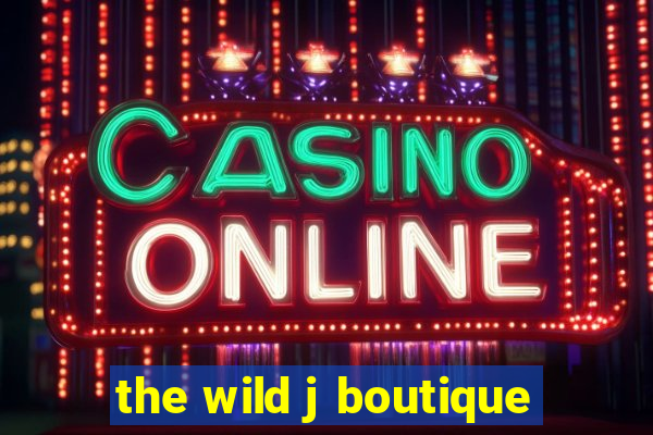 the wild j boutique