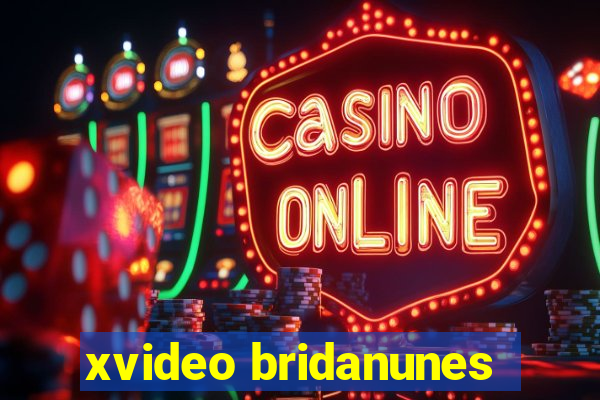 xvideo bridanunes