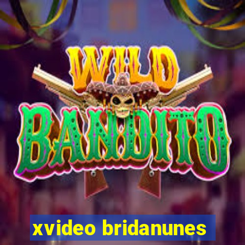 xvideo bridanunes