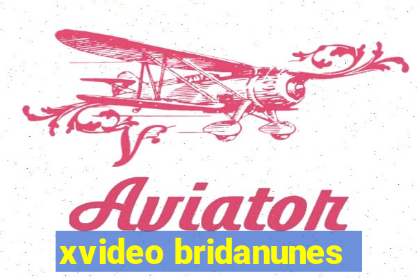 xvideo bridanunes