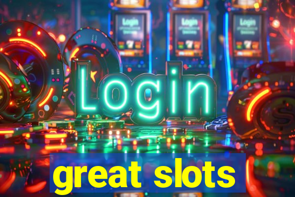 great slots