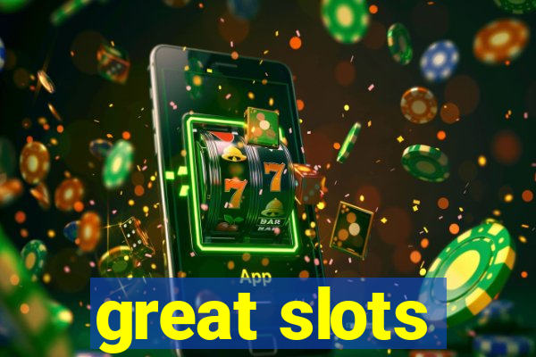 great slots