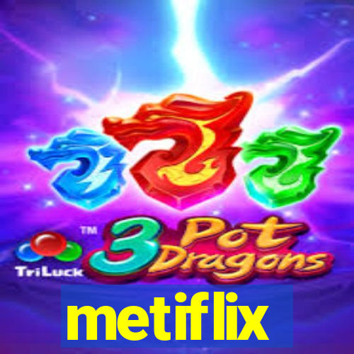 metiflix