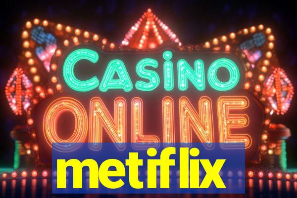 metiflix