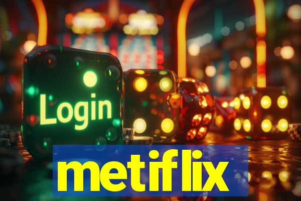 metiflix