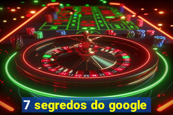 7 segredos do google