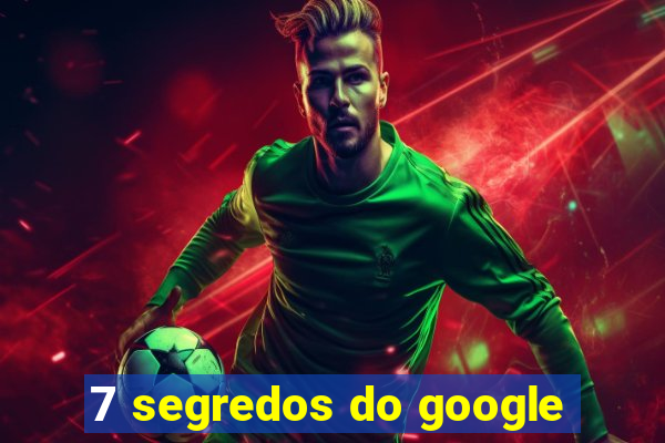 7 segredos do google