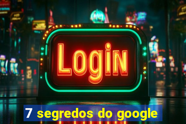 7 segredos do google