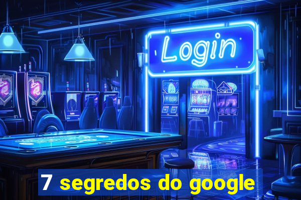 7 segredos do google