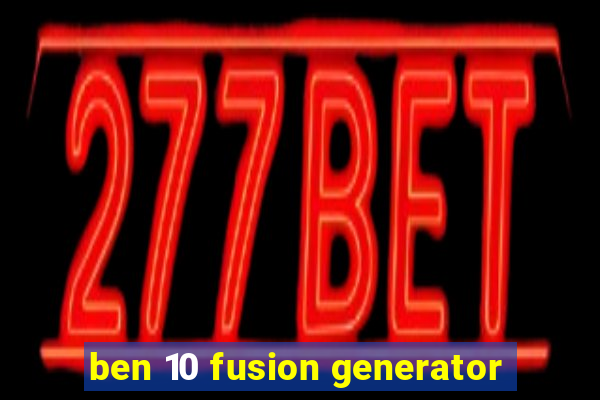 ben 10 fusion generator