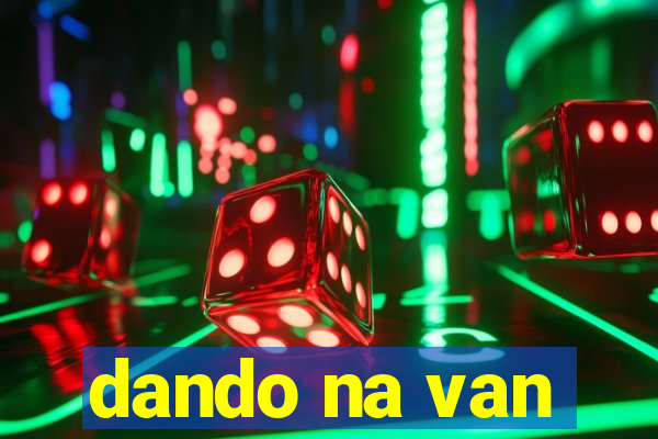 dando na van