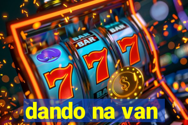 dando na van