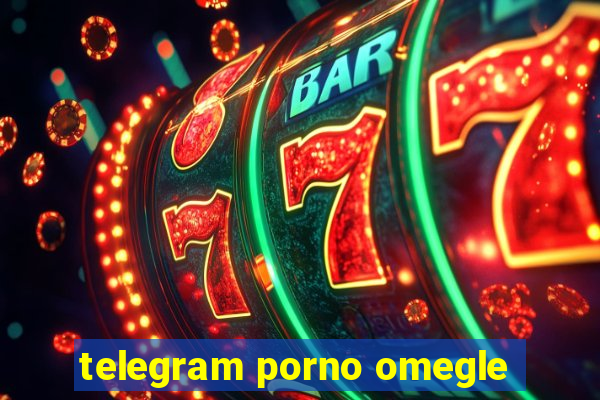 telegram porno omegle