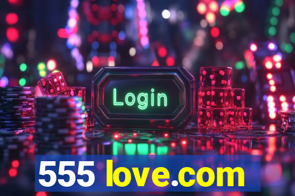 555 love.com