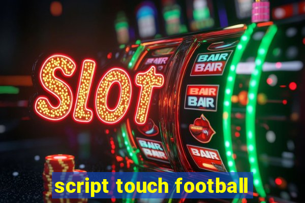 script touch football