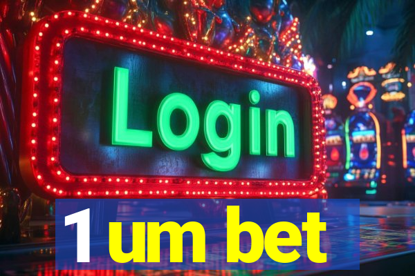 1 um bet