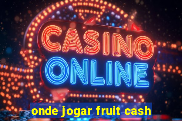 onde jogar fruit cash