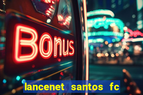 lancenet santos fc ultimas noticias