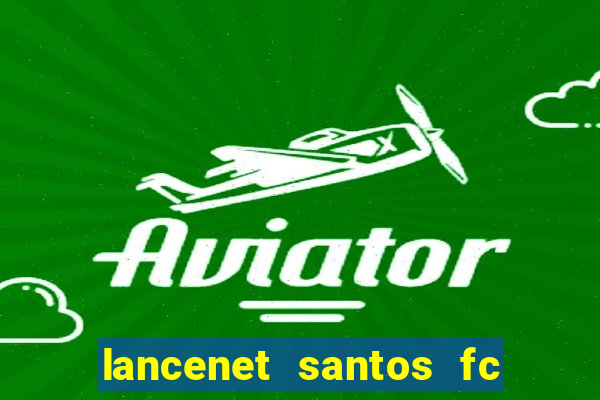 lancenet santos fc ultimas noticias