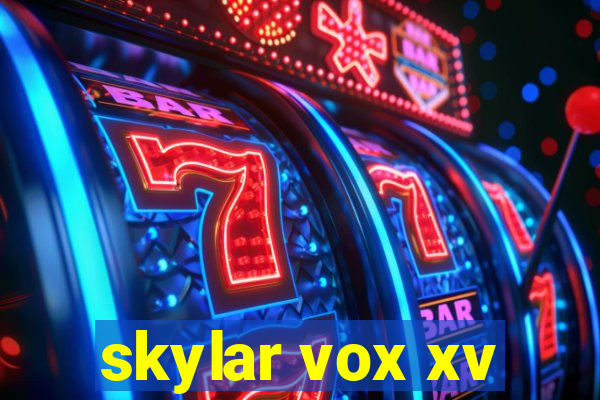 skylar vox xv