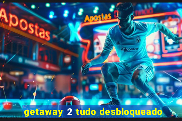 getaway 2 tudo desbloqueado