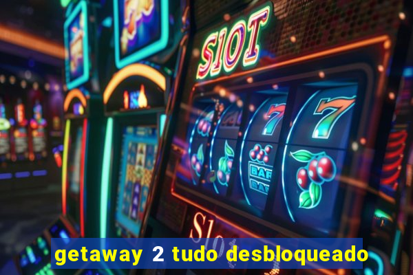 getaway 2 tudo desbloqueado