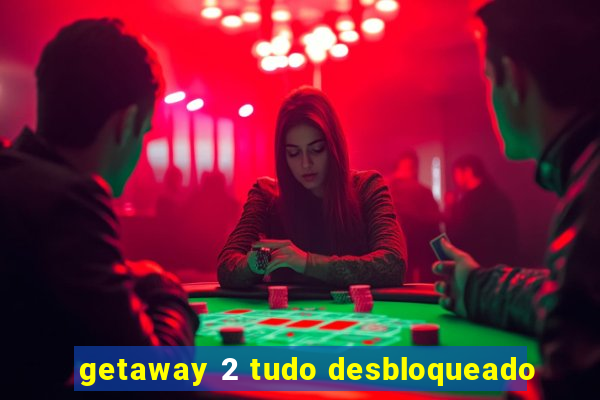 getaway 2 tudo desbloqueado