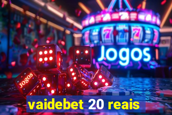 vaidebet 20 reais