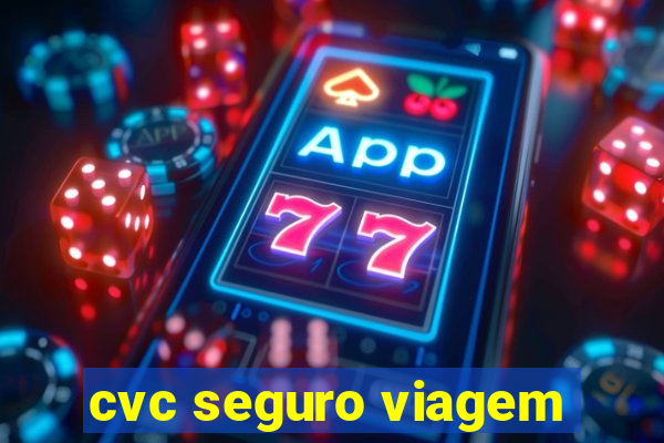 cvc seguro viagem