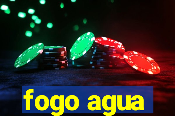 fogo agua