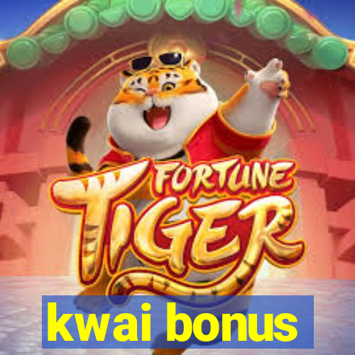 kwai bonus