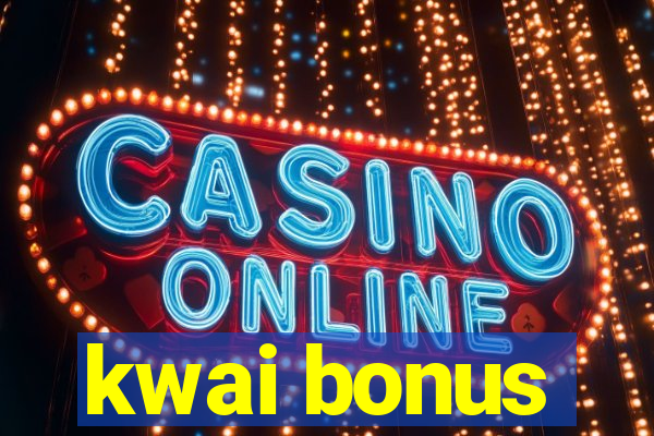 kwai bonus