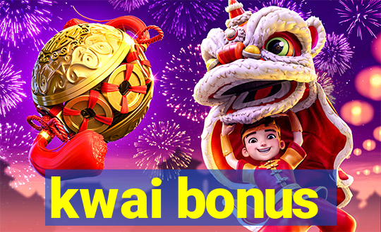 kwai bonus