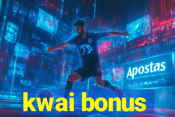 kwai bonus