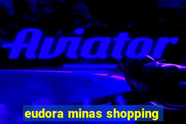 eudora minas shopping