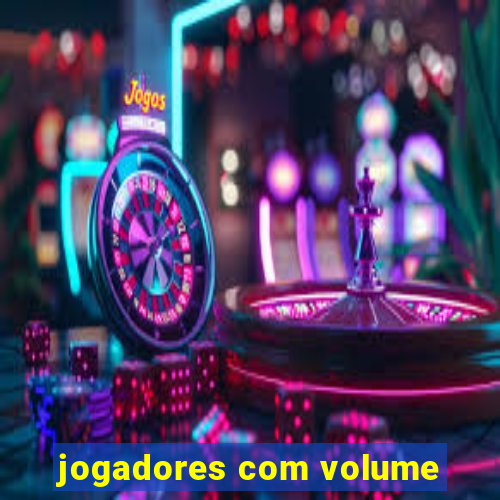 jogadores com volume