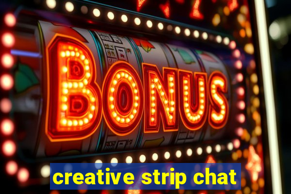 creative strip chat