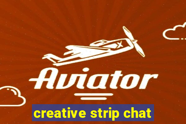 creative strip chat