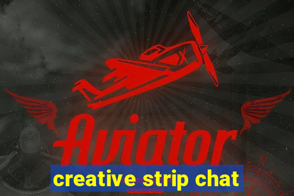 creative strip chat