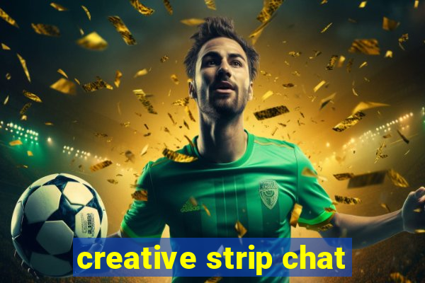 creative strip chat