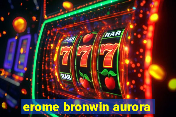 erome bronwin aurora