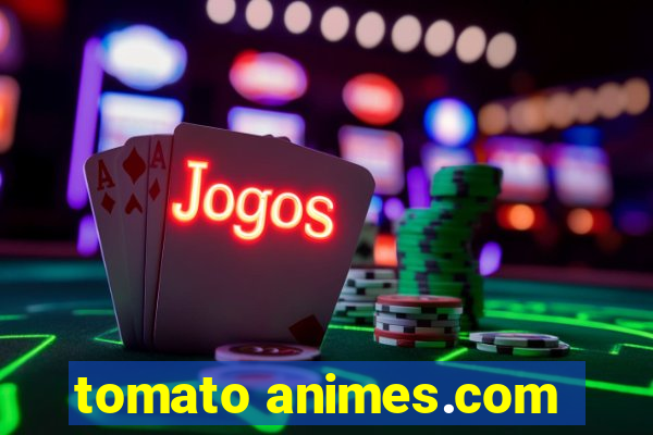 tomato animes.com