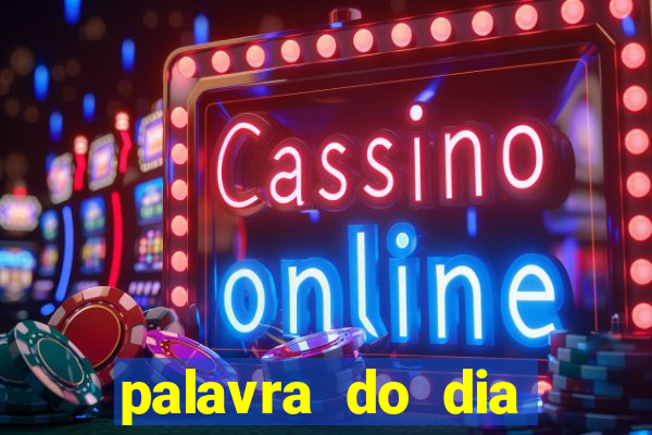 palavra do dia jogo contexto