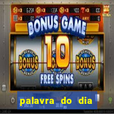 palavra do dia jogo contexto