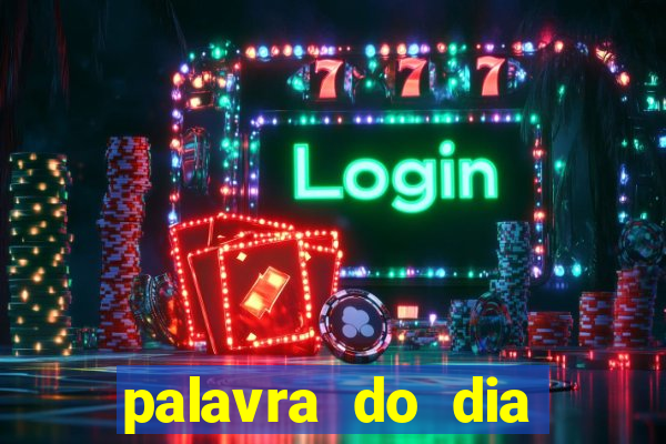 palavra do dia jogo contexto